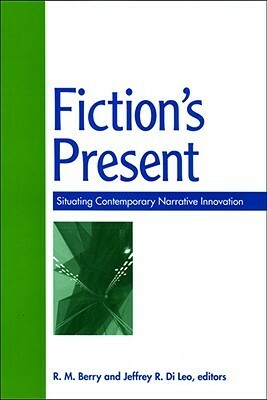 Fiction's Present: Situating Contemporary Narrative Innovation by Brian McHale, Robert L. Caserio, Lance Olsen, Lidia Yuknavitch, Raymond Federman, Robert L. McLaughlin, Alan Singer, Timothy S. Murphy, Jerome Klinkowitz, Joseph Tabbi, R.M. Berry, Jeffrey R. Di Leo, Sue-Im Lee, Carole Maso, Joseph McElroy, Samuel R. Delany, Christina Milletti, Leslie Scalapino, Michael Martone, Brian Emerson, Percival Everett, Ronald Sukenick