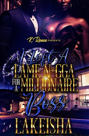 I Left A Lame N*gga For A Millionaire Boss by LaKeisha, LaKeisha