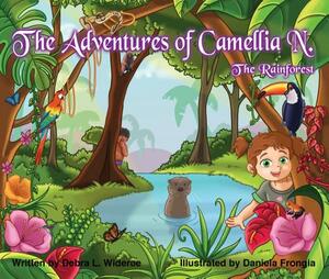 The Adventures of Camellia N.; The Rainforest by Debra Wideroe