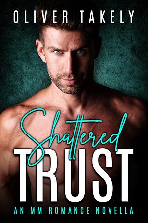 Shattered Trust by Oliver Takely