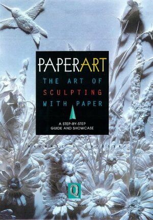 Paperart: The Art of Sculpting with Paper, a Step-By-Step Guide and Showcase by Michael G. LaFosse