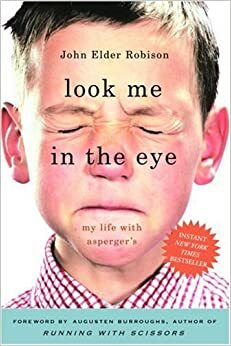 Look Me in the Eye: My Life with Asperger's by John Elder Robison