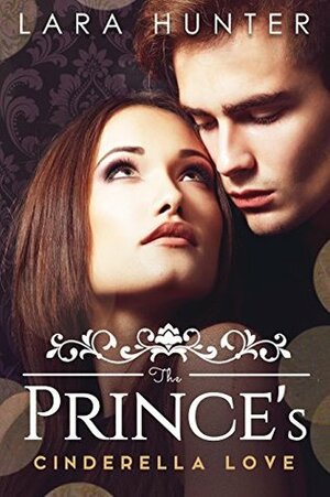 The Prince's Cinderella Love by Lara Hunter