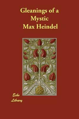 Gleanings of a Mystic by Max Heindel