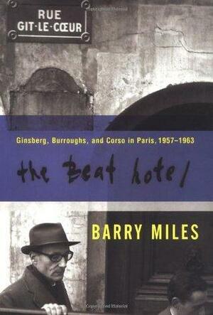 The Beat Hotel: Ginsberg, Burroughs & Corso in Paris, 1957-1963 by Barry Miles