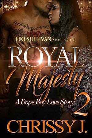 Royal Majesty 2: A Dope Boy Love Story by Chrissy J., Chrissy J.