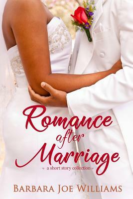 Romance After Marriage: A Short Story Collection by Barbara Joe Williams