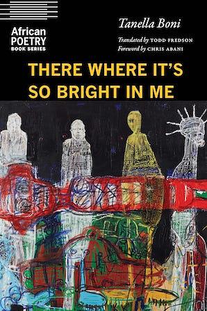 There Where It's So Bright in Me by Tanella Boni