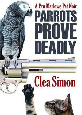 Parrots Prove Deadly by Clea Simon