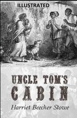 Uncle Tom's Cabin Illustrated by Harriet Beecher Stowe