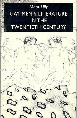Gay Men's Literature in the Twentieth Century by Mark Lilly