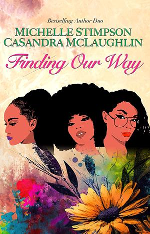 Finding Our Way by CaSandra McLaughlin, CaSandra McLaughlin, Michelle Stimpson