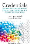 Credentials: Understand the Problems. Identify the Opportunities. Create the Solutions by Michelle Van Noy, Paul L. Gaston