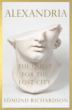 Alexandria: The Quest for the Lost City by Edmund Richardson