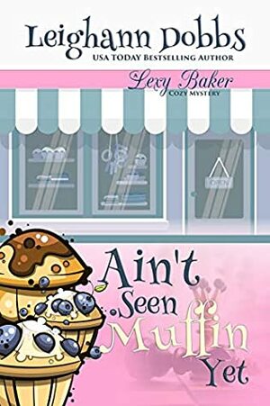 Ain't Seen Muffin Yet by Leighann Dobbs