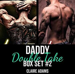 Daddy Double Take Box Set #2: A Contemporary Romance by Claire Adams