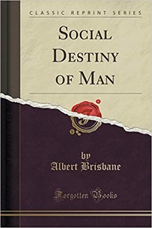 Social Destiny of Man by Albert Brisbane