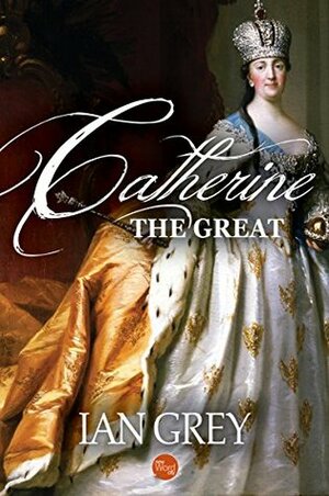 Catherine the Great by Ian Grey