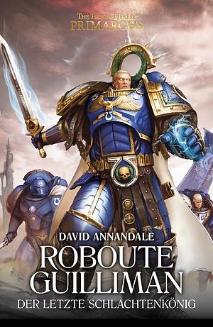 Roboute Guilliman: Der letzte Schlachtenkönig by David Annandale