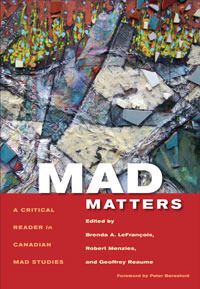 Mad Matters: A Critical Reader for Canadian Mad Studies by Robert Menzies, Brenda A. Lefrançois, Geoffrey Reaume