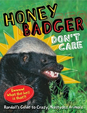 Honey Badger Don't Care: Randall's Guide to Crazy, Nastyass Animals by Christopher Gordon