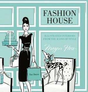 Fashion House: Illustrated Interiors from the Icons of Style by Megan Hess