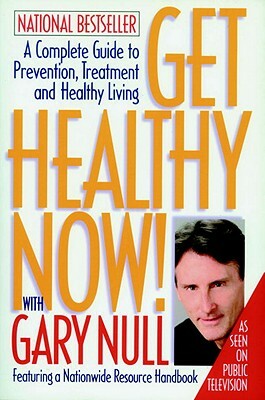 Get Healthy Now!: A Complete Guide to Prevention, Treatment, and Healthy Living by Gary Null