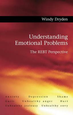 Understanding Emotional Problems: The Rebt Perspective by Windy Dryden