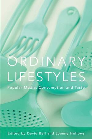 Ordinary Lifestyles: Popular Media, Consumption and Taste by David J. Bell, Joanne Hollows