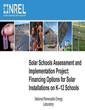 Solar Schools Assessment and Implementation Project: Financing Options for Solar Installations on K-12 Schools by National Renewable Energy Laboratory