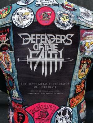 Defenders of the Faith: The Heavy Metal Photography of Peter Beste by Peter Beste