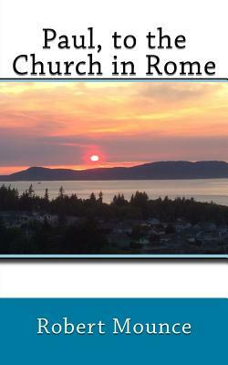 Paul, to the Church in Rome by Robert H. Mounce