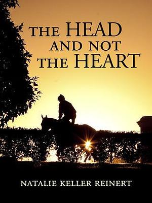 The Head and Not the Heart by Natalie Keller Reinert, Natalie Keller Reinert