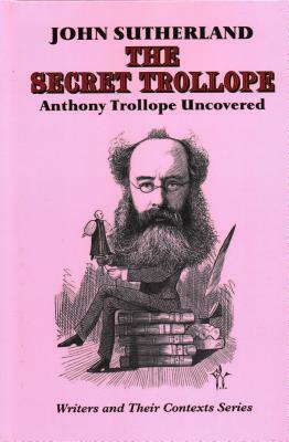 The Secret Trollope: Anthony Trollope Uncovered by John Sutherland