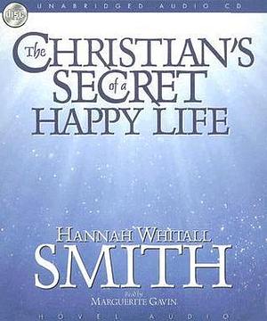 A Christian's Secret of a Happy Life by Hannah Whitall Smith, Marguerite Gavin