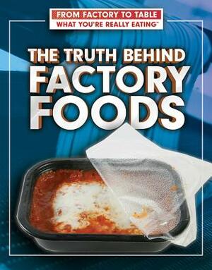 The Truth Behind Factory Foods by Paula Johanson, Julia J. Quinlan