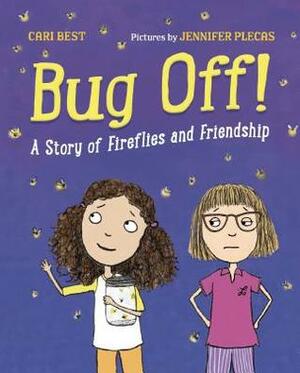 Bug Off!: A Story of Fireflies and Friendship by Cari Best, Jennifer Plecas