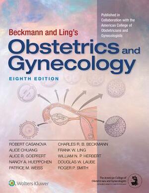 Beckmann and Ling's Obstetrics and Gynecology by Robert Casanova