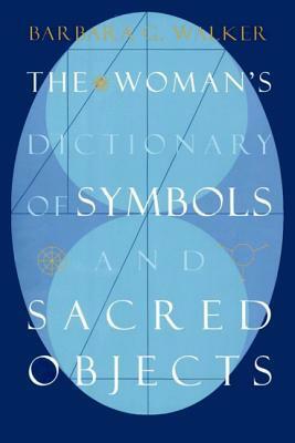 The Woman's Dictionary of Symbols and Sacred Objects by Barbara G. Walker