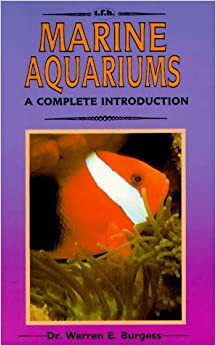 A Complete Introduction to Marine Aquariums: Completely Illustrated in Full Color by Warren E. Burgess