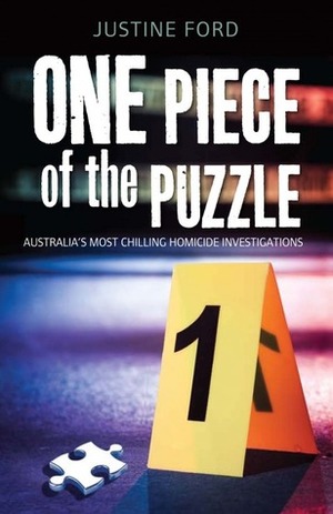 One Piece Of The Puzzle: Australia's Most Chilling Homicide Investigations by Justine Ford