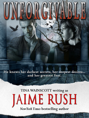 Unforgivable by Jaime Rush, Tina Wainscott