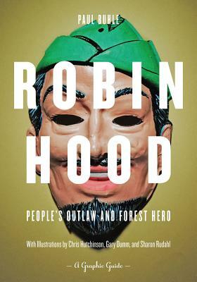 Robin Hood: People's Outlaw and Forest Hero: A Graphic Guide by Paul Buhle