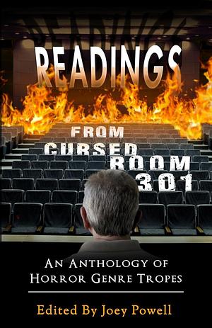 Readings From Cursed Room 301: An Anthology of Horror Genre Tropes by Joey Powell, Joey Powell, Patrick Barb, Chloe Spencer