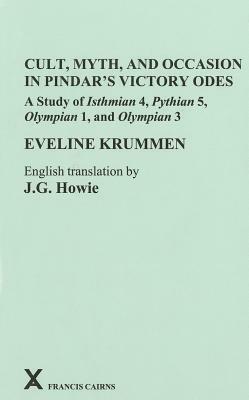 Cult, Myth, and Occasion in Pindar's Victory Odes: A Study of Isthmian 4, Pythian 5, Olympian 1, and Olympian 3 by Eveline Krummen