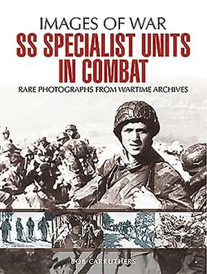 SS Specialist Units in Combat by Bob Carruthers