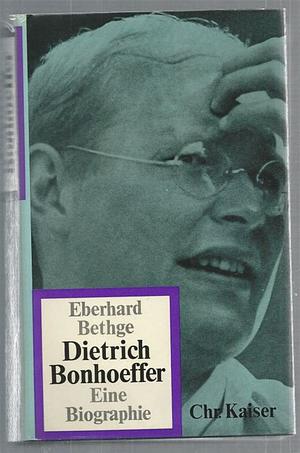 Dietrich Bonhoeffer: Theologe, Christ, Zeitgenosse by Eberhard Bethge