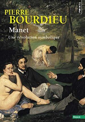 Manet : une révolution symbolique. Cours au Collège de France, 1998-2000 suivis d'un manuscrit inachevé de Pierre et Marie-Claire Bourdieu by Pierre Bourdieu