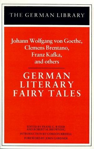 German Literary Fairy Tales: Johann Wolfgang von Goethe, Clemens Brentano, Franz Kafka, and others by Frank G. Ryder, Robert Marcellus Browning