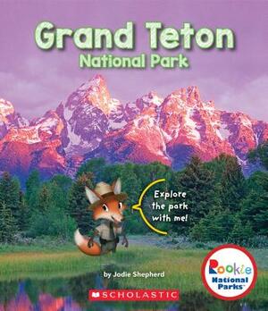 Grand Teton National Park (Rookie National Parks) by Jodie Shepherd